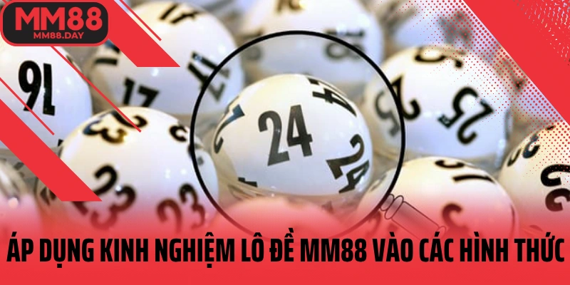 ap-dung-kinh-nghiem-lo-de-mm88-vao-cac-hinh-thuc
