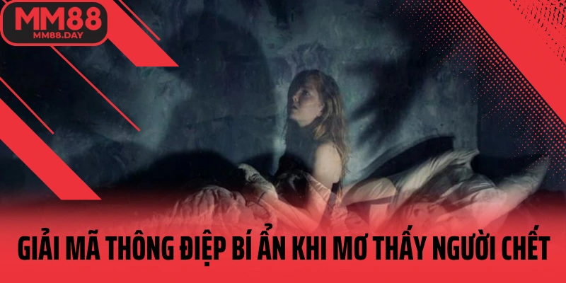 giai-ma-thong-diep-bi-an-khi-mo-thay-nguoi-chet
